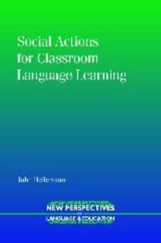 Social Actions for Classroom Language Learning - Book #6 of the New Perspectives on Language and Education