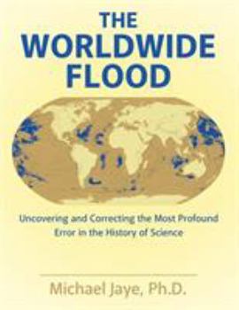 Paperback The Worldwide Flood: Uncovering and Correcting the Most Profound Error in the History of Science Book