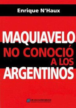 Paperback Maquiavelo No Conocio a Los Argentinos (Spanish Edition) [Spanish] Book