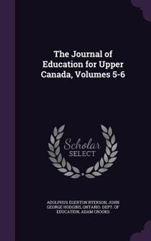 Hardcover The Journal of Education for Upper Canada, Volumes 5-6 Book