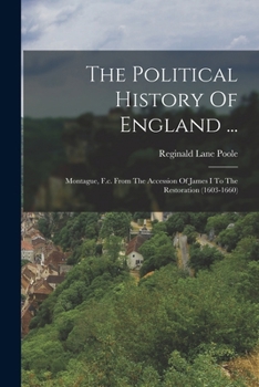 Paperback The Political History Of England ...: Montague, F.c. From The Accession Of James I To The Restoration (1603-1660) Book