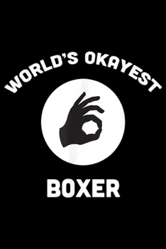 World's Okayest Boxer: World's Okayest Boxer Funny Best Gift Boxing  Journal/Notebook Blank Lined Ruled 6x9 100 Pages