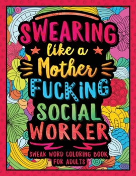 Paperback Swearing Like a Motherfucking Social Worker: Swear Word Coloring Book for Adults with Social Related Cussing Book