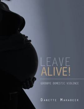 Paperback Leave Alive!: Goodbye Domestic Violence Book