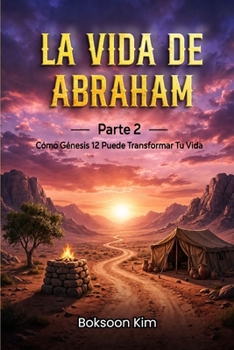 Paperback La vida de Abraham: Parte 2: Cómo Génesis 12 Puede Transformar Tu Vida [Spanish] Book