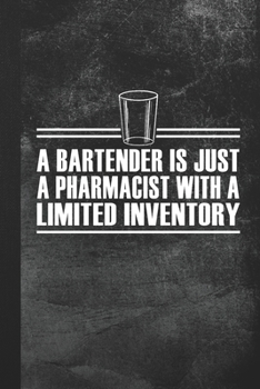 Paperback A Bartender Is Just A Pharmacist With A Limited Inventory: Blank Lined Notebook Journal for Bar Worker Book