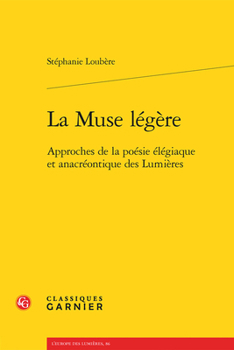 Paperback La Muse Legere: Approches de la Poesie Elegiaque Et Anacreontique Des Lumieres [French] Book