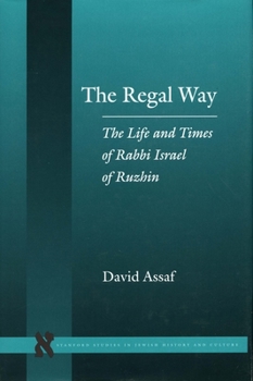 Hardcover The Regal Way: The Life and Times of Rabbi Israel of Ruzhin Book