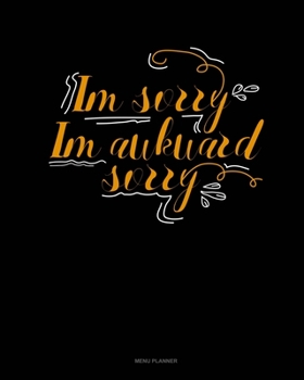 Paperback Im Sorry Im Awkward Sorry: Menu Planner Book
