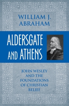 Paperback Aldersgate and Athens: John Wesley and the Foundations of Christian Belief Book