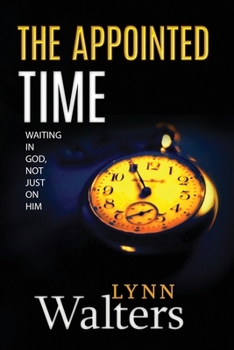 Paperback The Appointed Time: Waiting in God, Not Just on Him Book