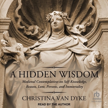 Audio CD A Hidden Wisdom: Medieval Contemplatives on Self-Knowledge, Reason, Love, Persons, and Immortality Book