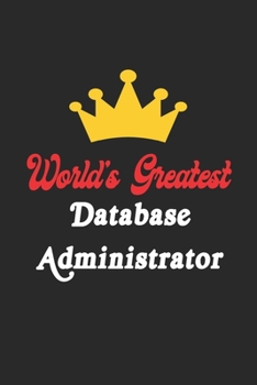 Paperback World's Greatest Database Administrator Notebook - Funny Database Administrator Journal Gift: Future Database Administrator Student Lined Notebook / J Book