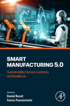Paperback Smart Manufacturing 5.0: Sustainability, Human-Centricity and Resilience Book