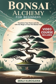 Paperback Bonsai Alchemy for Beginners: Transform Your Home and Life with the Magic of Your First Bonsai Tree Book
