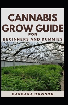 Paperback Cannabis Grow Guide For Beginners And Dummies: Fundamental Guide To Growing Cannabis Indoors And Outdoors Book