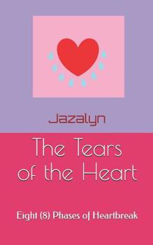 Paperback The Tears of the Heart: Eight (8) Phases of Heartbreak Book