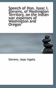 Paperback Speech of Hon. Isaac I. Stevens, of Washington Territory, on the Indian War Expenses of Washington a Book