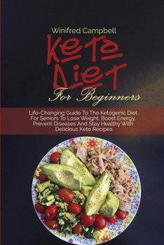 Paperback Keto Diet for Beginners: Life-Changing Guide To The Ketogenic Diet For Seniors To Lose Weight, Boost Energy, Prevent Diseases And Stay Healthy Book