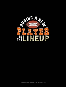 Paperback Adding A New Player To The Line Up: Composition Notebook: Wide Ruled Book