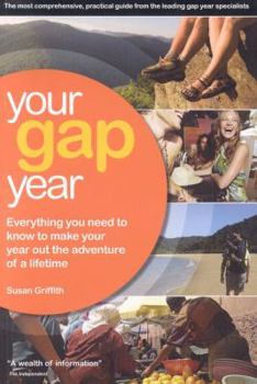 Paperback Your Gap Year: Everything You Need to Know to Make Your Year Out the Adventure of a Lifetime Book