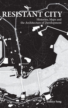 Hardcover Resistant City: Histories, Maps and the Architecture of Development Book