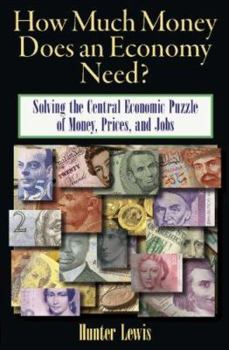 Hardcover How Much Money Does an Economy Need?: Solving the Central Economic Puzzle of Money, Prices, and Jobs Book