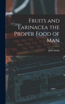 Hardcover Fruits and Farinacea the Proper Food of Man Book