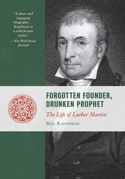 Paperback Forgotten Founder, Drunken Prophet: The Life of Luther Martin Book