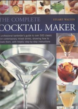 Paperback The Complete Cocktail Maker: A Professional Bartender's Guide to Over 500 Classic and Contemporary Mixed Drinks Book