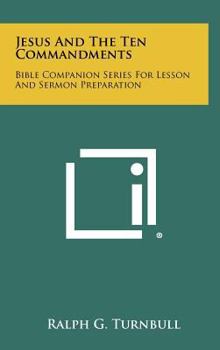 Hardcover Jesus And The Ten Commandments: Bible Companion Series For Lesson And Sermon Preparation Book