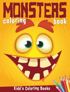 Monsters Coloring Book: Funny Halloween Activity Book for Kids Ages 4-8, Boys or Girls, Full of Cute Illustrations of Monsters, Zombies, Jack-o-Lanterns, Bats, Frankenstein and more