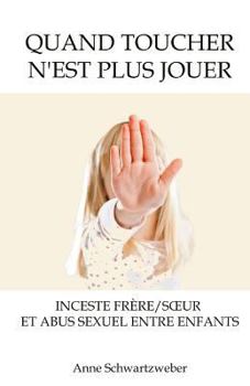 Paperback Quand toucher n'est plus jouer: Inceste frère/soeur et abus sexuel entre enfants [French] Book