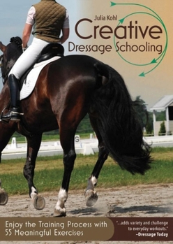 Paperback Creative Dressage Schooling: Enjoy the Training Practice with 55 Meaningful Exercises Book