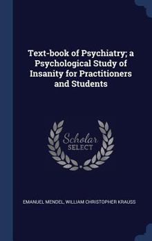 Hardcover Text-book of Psychiatry; a Psychological Study of Insanity for Practitioners and Students Book