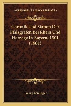 Paperback Chronik Und Stamm Der Pfalzgrafen Bei Rhein Und Herzoge In Bayern, 1501 (1901) [German] Book