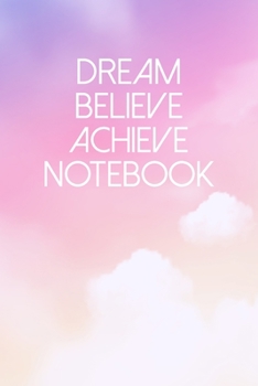 Dream Believe Achieve Notebook: A Guided Notebook Diary With Prompts To Record All Your Dreams