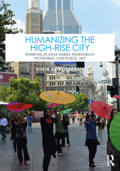 Paperback Humanizing the High-Rise City: Podiums, Plazas, Parks, Pedestrian Networks, and Public Art Book