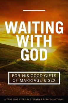 Paperback Waiting With God For His Good Gifts of Marriage and Sex: A True Love Story Book