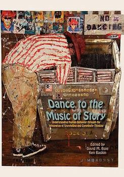 Paperback Dance to the Music of Story: Understanding Human Behavior Through the Integration of Storytelling and Complexity Thinking Book