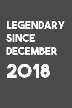Legendary Since December 2018: 6x9 Journal for Writing Down Daily Habits,Diary,Notebook (Birthday Book)