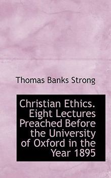 Christian Ethics Eight Lectures Preached Before the University of Oxford in the Year 1895