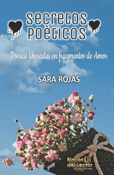 Paperback Secretos Poéticos: Poesías liberadas en fragmentos de amor. [Spanish] Book