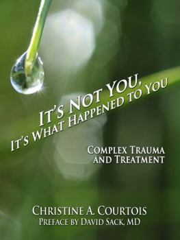 Paperback It's Not You, It's What Happened to You: Complex Trauma and Treatment Book