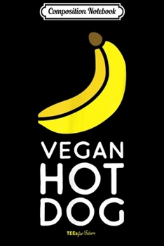 Composition Notebook: Vegan Hot Dog (Banana)  Journal/Notebook Blank Lined Ruled 6x9 100 Pages