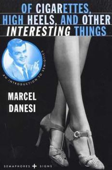 Paperback Of Cigarettes, High Heels, and Other Interesting Things: An Introduction to Semiotics Book