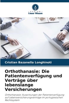 Orthothanasie: Die Patientenverfügung und Verträge über lebenslange Versicherungen (German Edition)