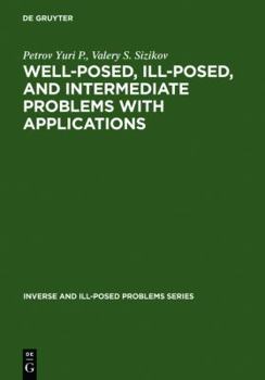 Hardcover Well-posed, Ill-posed, And Intermediate Problems With Applications Book