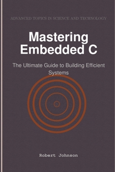 Mastering Embedded C: The Ultimate Guide to Building Efficient Systems