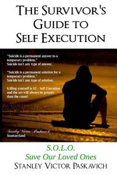 Paperback The Survivor's Guide to Self Execution: S.O.L.O. Save Our Loved Ones Book